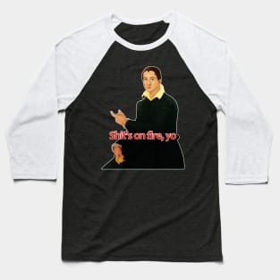 Shit's on fire, yo - classical art memes Baseball T-Shirt